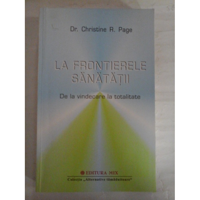   LA  FRONTIERELE  SANATATII  De la vindecare la totalitate  -  Christine R. PAGE